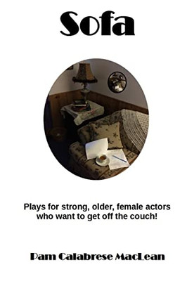 Sofa: Plays For Strong, Older, Female Characters Who Want To Get Off The Couch!