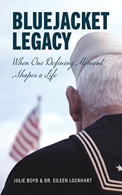 Bluejacket Legacy : When One Defining Moment Shapes A Life