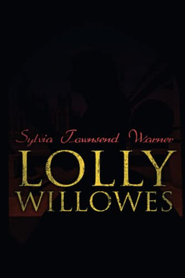 Lolly Willowes : The Power Of Witchcraft In Every Woman (Feminist Classic)