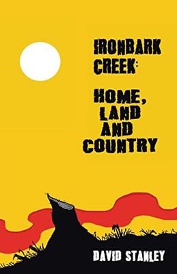 Ironbark Creek : Home, Land And Country