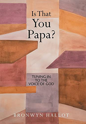 Is That You Papa? : Tuning In To The Voice Of God - 9781664107229