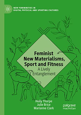 Feminist New Materialisms, Sport And Fitness : A Lively Entanglement