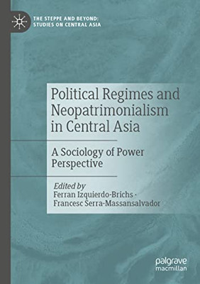 Political Regimes And Neopatrimonialism In Central Asia : A Sociology Of Power Perspective
