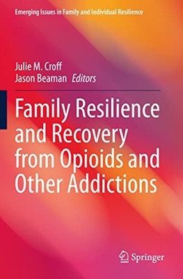 Family Resilience And Recovery From Opioids And Other Addictions