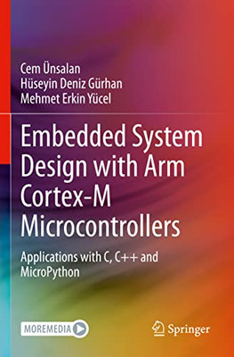 Embedded System Design With Arm Cortex-M Microcontrollers : Applications With C, C++ And Micropython