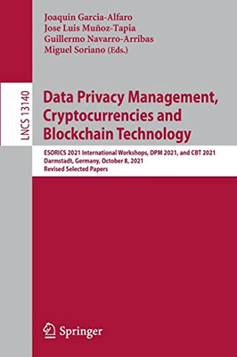 Data Privacy Management, Cryptocurrencies And Blockchain Technology : Esorics 2021 International Workshops, Dpm 2021 And Cbt 2021, Darmstadt, Germany, October 8, 2021, Revised Selected Papers