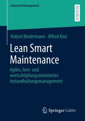 Lean Smart Maintenance : Agiles, Lern- Und Wertschöpfungsorientiertes Instandhaltungsmanagement