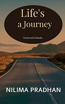 Life'S A Journey : Travel And Unleash