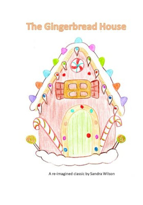 The Gingerbread House: A Re-Imagined Classic