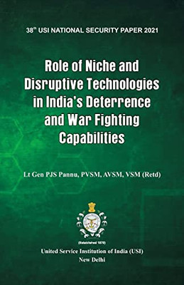 Role Of Niche And Disruptive Technologies In India'S Deterrence And War Fighting Capabilities