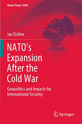 NatoS Expansion After The Cold War : Geopolitics And Impacts For International Security