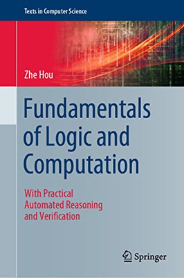 Fundamentals Of Logic And Computation : With Practical Automated Reasoning And Verification