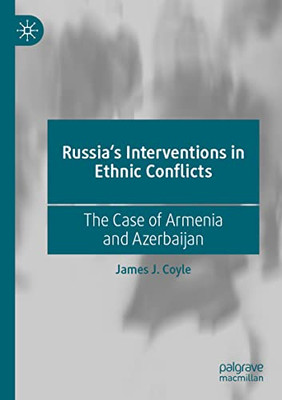 Russia'S Interventions In Ethnic Conflicts : The Case Of Armenia And Azerbaijan