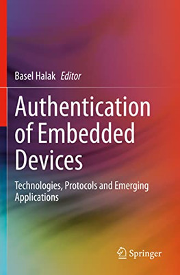 Authentication Of Embedded Devices : Technologies, Protocols And Emerging Applications