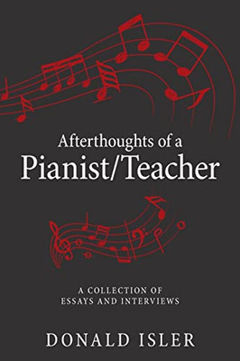 Afterthoughts Of A Pianist/Teacher : A Collection Of Essays And Interviews