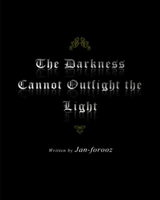 The Darkness Cannot Outfight The Light