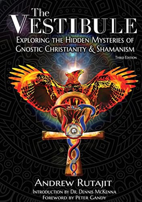 The Vestibule : Exploring The Hidden Mysteries Of Gnostic Christianity & Shamanism