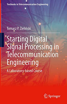 Starting Digital Signal Processing In Telecommunication Engineering : A Laboratory-Based Course