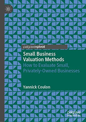 Small Business Valuation Methods : How To Evaluate Small, Privately-Owned Businesses