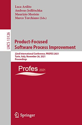 Product-Focused Software Process Improvement : 22Nd International Conference, Profes 2021, Turin, Italy, November 26, 2021, Proceedings