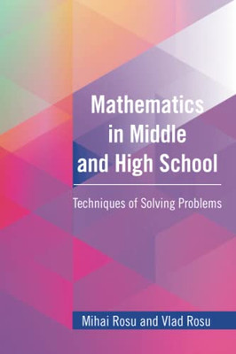 Mathematics In Middle And High School : Techniques Of Solving Problems