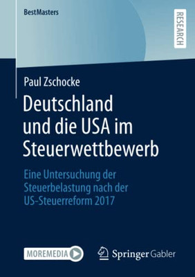Deutschland Und Die Usa Im Steuerwettbewerb : Eine Untersuchung Der Steuerbelastung Nach Der Us-Steuerreform 2017
