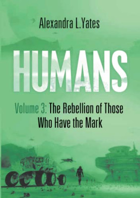 Humans Volume 3 : The Rebellion Of Those Who Have The Mark