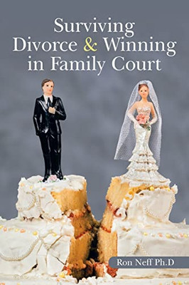 Surviving Divorce & Winning In Family Court