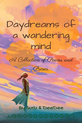 Daydreams Of A Wandering Mind : Collection Of Poems And Proses.