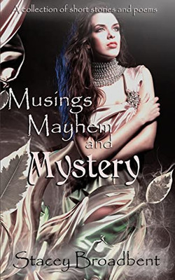 Musings, Mayhem, And Mystery: A Collection Of Short Stories And Poems