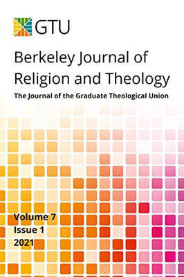 Berkeley Journal Of Religion And Theology, Vol. 7, No. 1