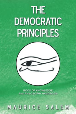 The Democratic Principles : Book Of Knowledge And Philosophy Handbook - 9781669805090