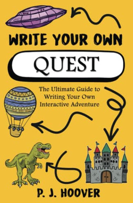 Write Your Own Quest : The Ultimate Guide To Writing Your Own Interactive Adventure