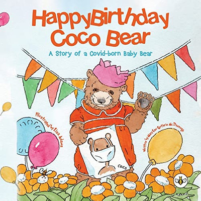Happy Birthday, Coco Bear - A Story Of A Covid-Born Baby Bear