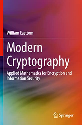 Modern Cryptography : Applied Mathematics For Encryption And Information Security