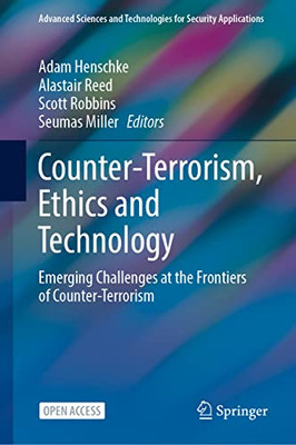 Counter-Terrorism, Ethics And Technology : Emerging Challenges At The Frontiers Of Counter-Terrorism - 9783030902209