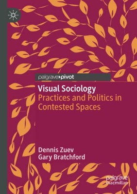 Visual Sociology : Practices And Politics In Contested Spaces
