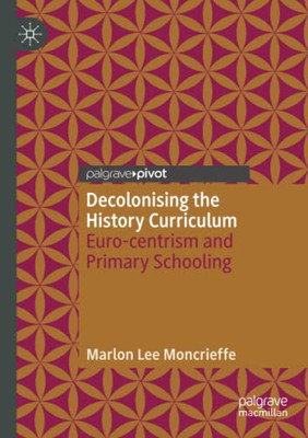 Decolonising The History Curriculum : Euro-Centrism And Primary Schooling