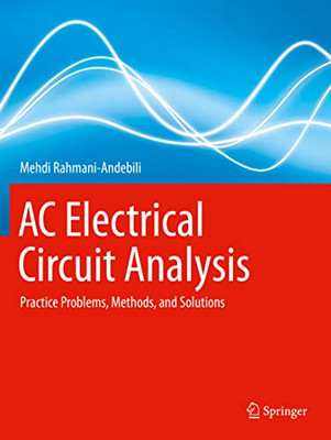 Ac Electrical Circuit Analysis : Practice Problems, Methods, And Solutions