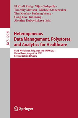 Heterogeneous Data Management, Polystores, And Analytics For Healthcare : Vldb Workshops, Poly 2021 And Dmah 2021, Virtual Event, August 20, 2021, Revised Selected Papers