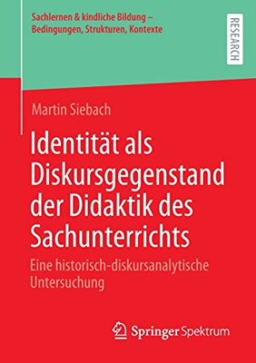 Identität Als Diskursgegenstand Der Didaktik Des Sachunterrichts : Eine Historisch-Diskursanalytische Untersuchung