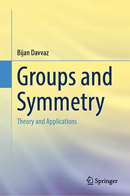 Groups And Symmetry : Theory And Applications