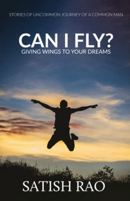 Can I Fly? : Giving Wings To Your Dreams