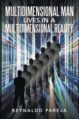 Multidimensional Man Lives In A Multidimensional Reality