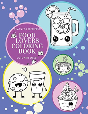 What'S For Breakfast? Cute And Sweet Food Lovers Coloring Book