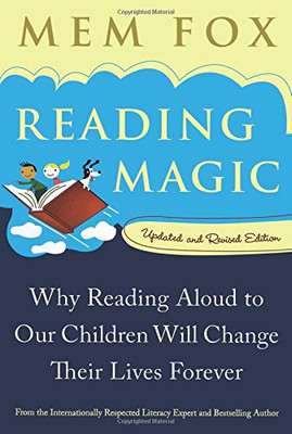 Reading Magic: Why Reading Aloud to Our Children Will Change Their Lives Forever
