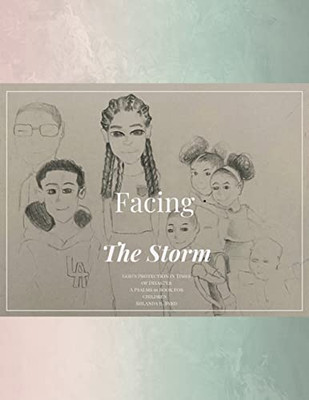 Facing The Storm God'S Protection In Times Of Disaster : A Psalms 91 Book For Children