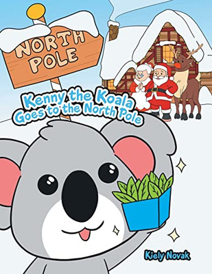 Kenny The Koala Goes To The North Pole - 9781669803119
