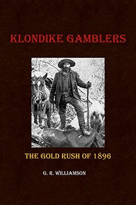 Klondike Gamblers : The Gold Rush Of 1896