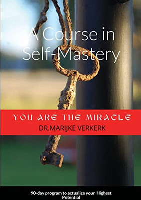 A Course In Self-Mastery : 90-Day Program To Actualize Your Highest Potential